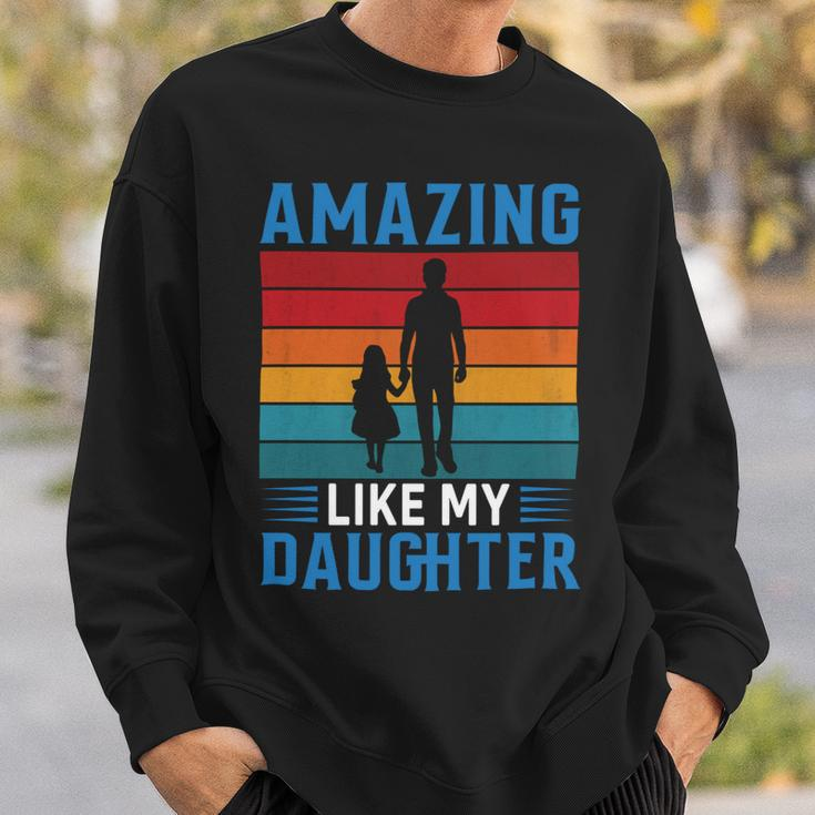 Amazing Like My Daughter Funny Fathers Day Gift Sweatshirt Gifts for Him