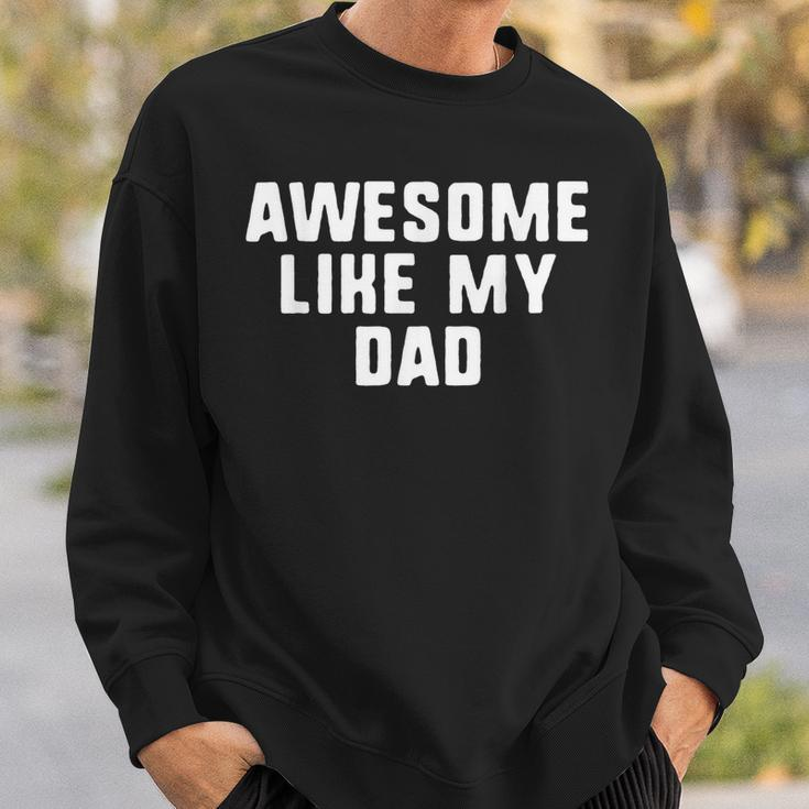 Awesome Like My Dad Father Funny Cool Sweatshirt Gifts for Him