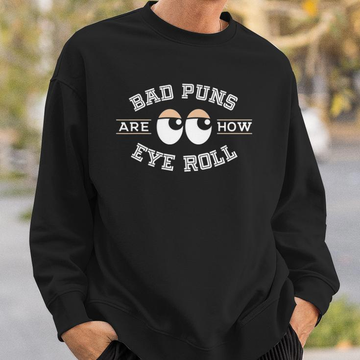 Bad Puns Are How Eye Roll - Funny Bad Puns Sweatshirt Gifts for Him