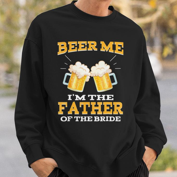 Beer Me Im The Father Of The Bride Fathers Day Gift Sweatshirt Gifts for Him