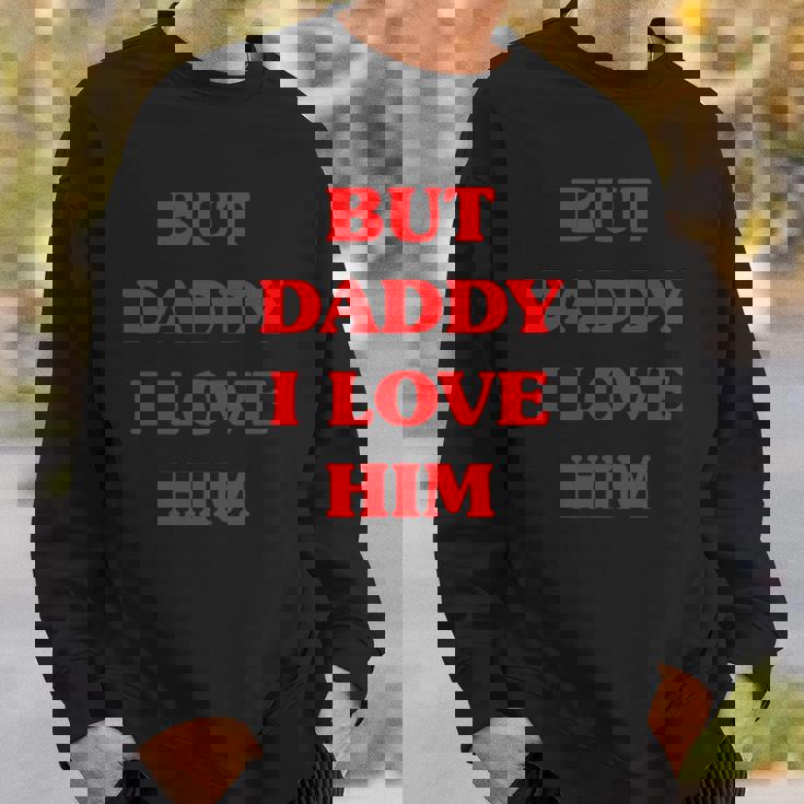 But Daddy I Love Him Funny Proud But Daddy I Love Him Sweatshirt Gifts for Him But Daddy I Love Him Funny Proud But Daddy I Love Him Sweatshirt Gifts for Him