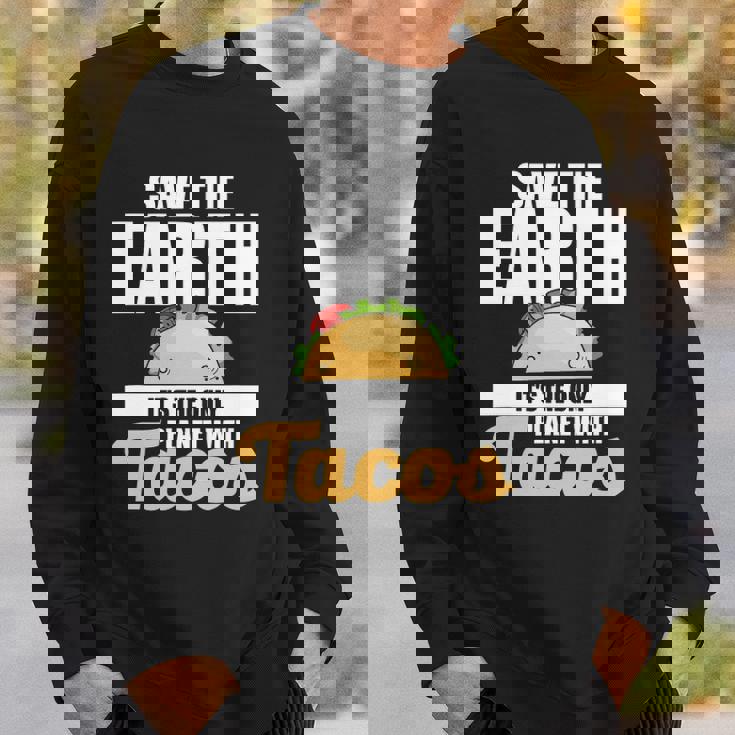 Cute & Funny Save The Earth Its The Only Planet With Tacos Sweatshirt Gifts for Him