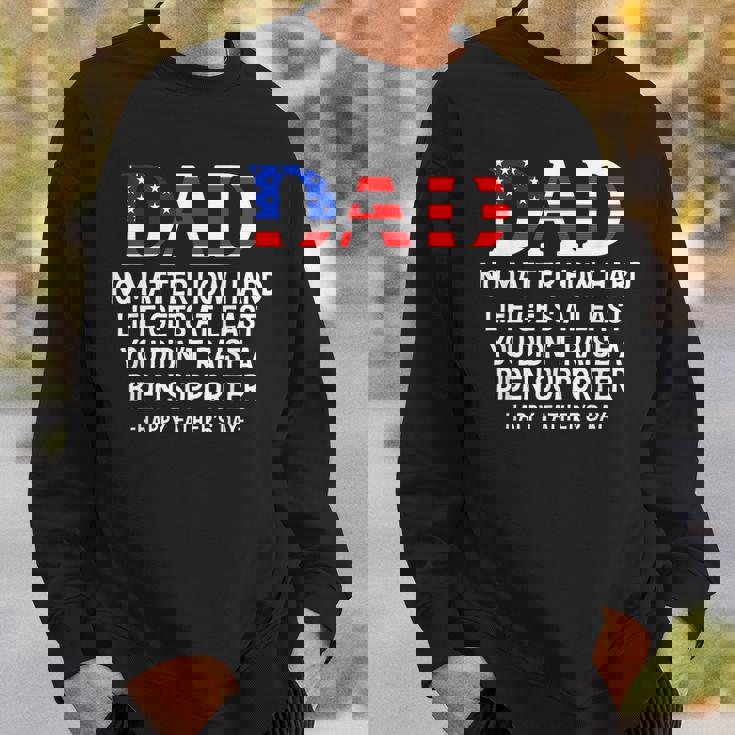 Dad Fathers Day At Least You Didnt Raise A Biden Supporter Sweatshirt Gifts for Him Dad Fathers Day At Least You Didnt Raise A Biden Supporter Sweatshirt Gifts for Him
