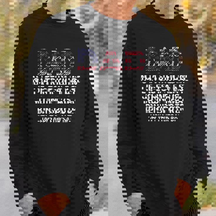 Dad Happy Fathers Day No Matter How Hard Life Gets At Least Sweatshirt Gifts for Him Dad Happy Fathers Day No Matter How Hard Life Gets At Least Sweatshirt Gifts for Him