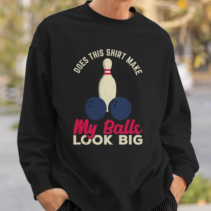 Does This Make My Balls Look Big Funny Bowling Bowler Sweatshirt Gifts for Him