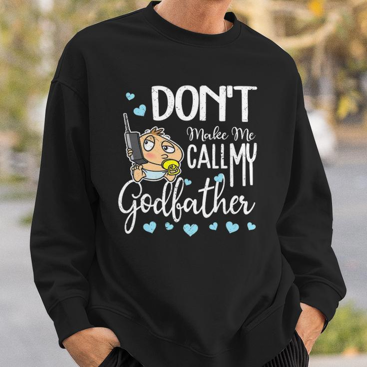 Dont Make Me Call My Godfather Funny Godchild Sweatshirt Gifts for Him