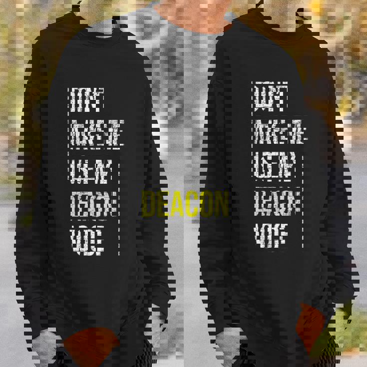 Dont Make Me Use My Deacon Voice - Church Minister Catholic Sweatshirt Gifts for Him