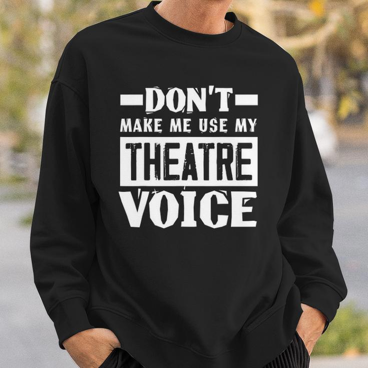 Dont Make Me Use My Theatre Voice Funny Musical Coach Sweatshirt Gifts for Him