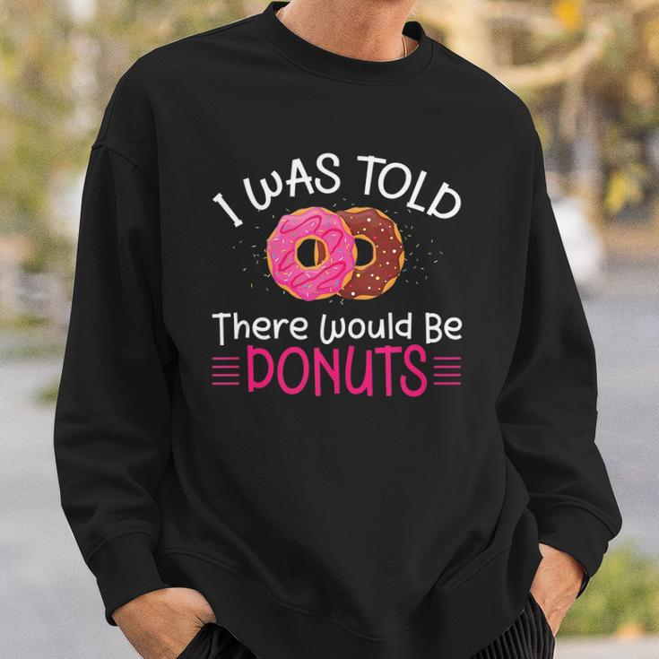 Doughnuts - I Was Told There Would Be Donuts Sweatshirt Gifts for Him