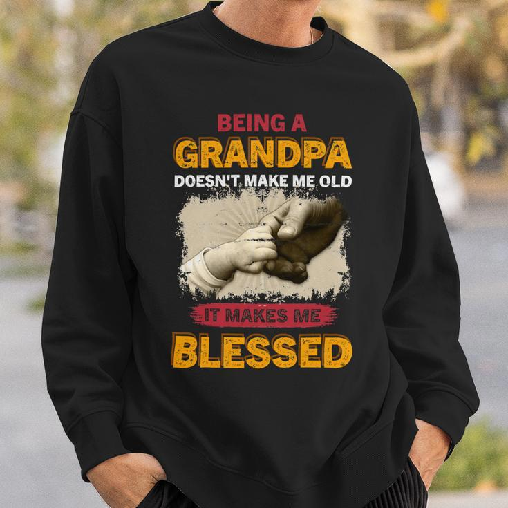 Father Grandpa Being A Grandpa Doesnt Make Me Old It Makes Me Blessed 61 Family Dad Sweatshirt Gifts for Him