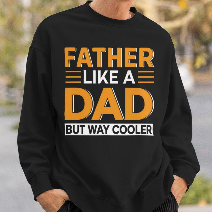 Father Like A Dad But Way Cooler Sweatshirt Gifts for Him
