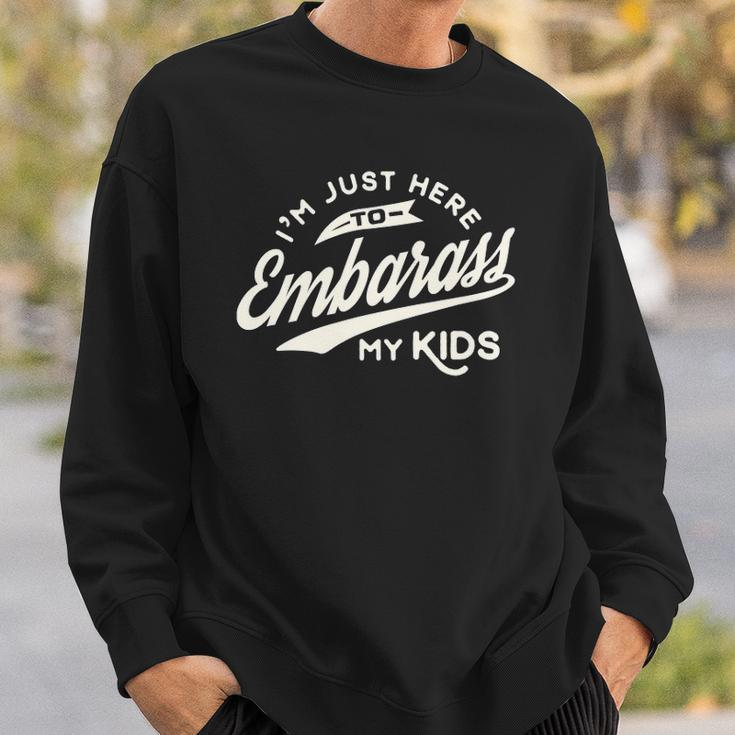 Fathers Day Gift Im Just Here To Embarrass My Kids Sweatshirt Gifts for Him