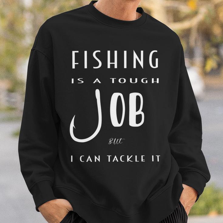 Fishing Is A Tough Job But I Can Tackle It Sweatshirt Gifts for Him