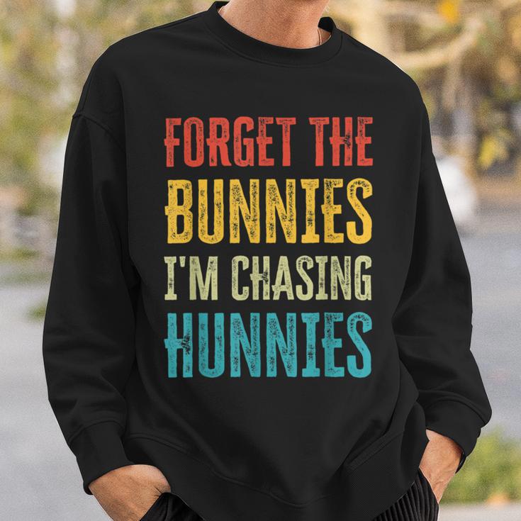 Forget The Bunnies Im Chasing Hunnies Funny Sweatshirt Gifts for Him