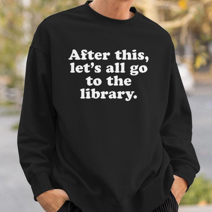 Funny Bookafter This Lets All Go To The Library Sweatshirt Gifts for Him