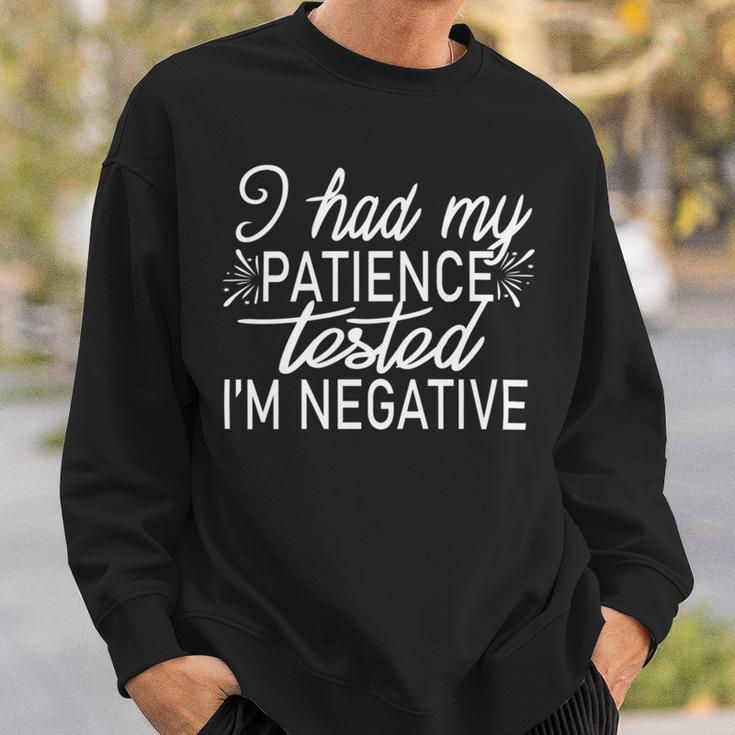 Funny I Had My Patience Tested Im Negative Sweatshirt Gifts for Him