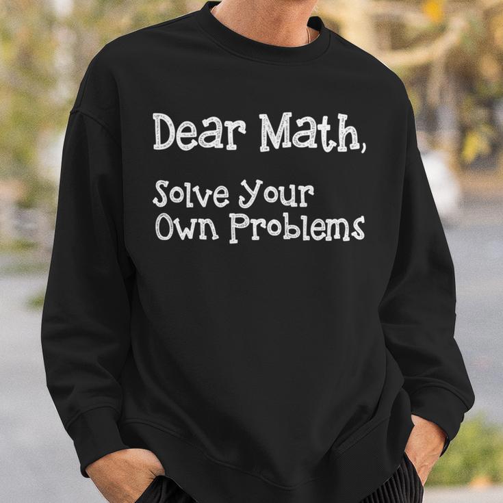 Funny Math Quote For Girls Boys Teens Men Women Dear Math Dear Math Solve Your Own Problems Sweatshirt Gifts for Him