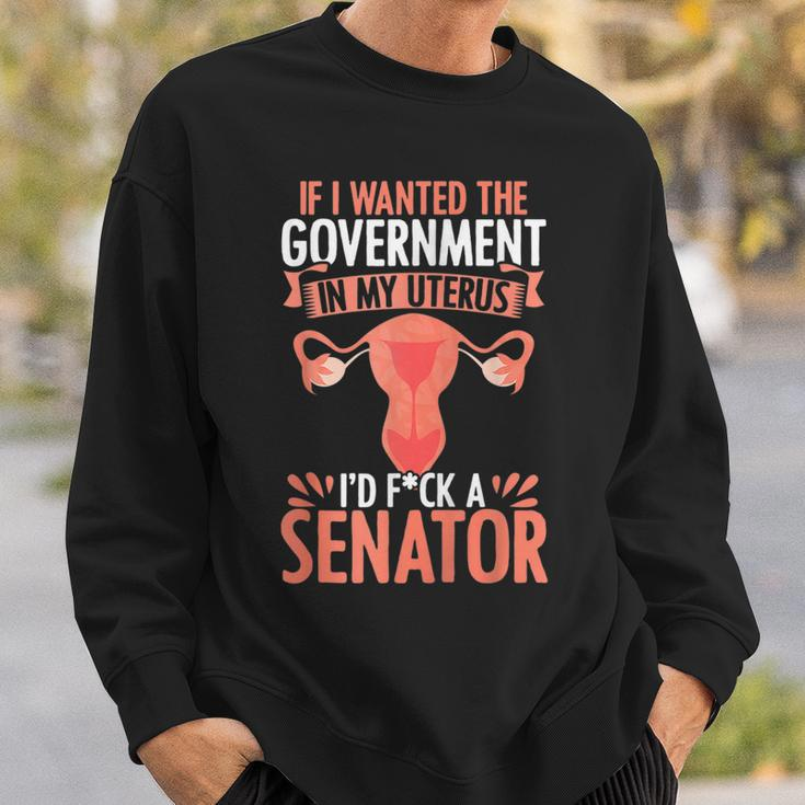 Government In My Uterus Feminist Reproductive Women Rights Sweatshirt Gifts for Him