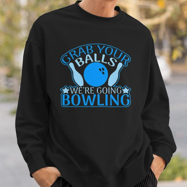 Grab Your Balls Were Going Bowling V2 Sweatshirt Gifts for Him