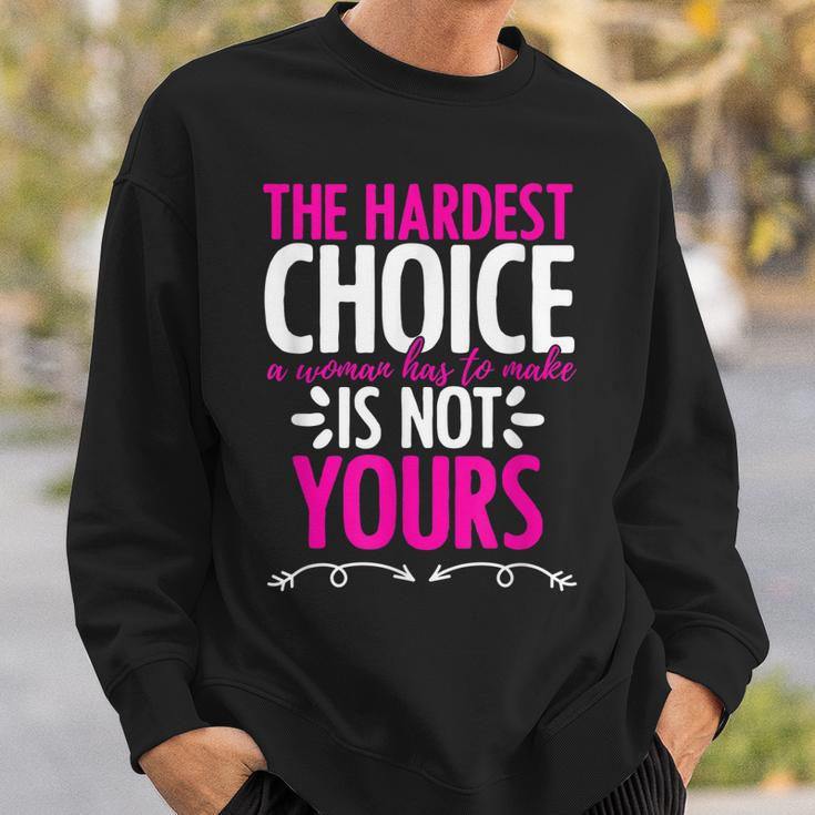 Hardest Choice Not Yours Feminist Reproductive Women Rights Sweatshirt Gifts for Him