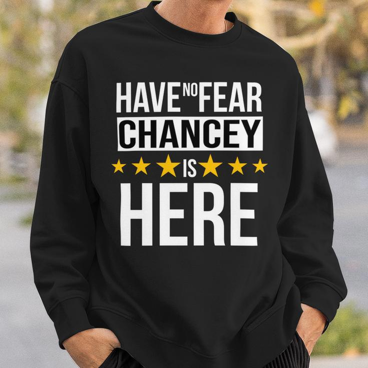 Have No Fear Chancey Is Here Name Sweatshirt Gifts for Him