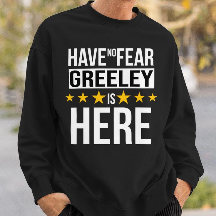 Have No Fear Greeley Is Here Name Sweatshirt Gifts for Him