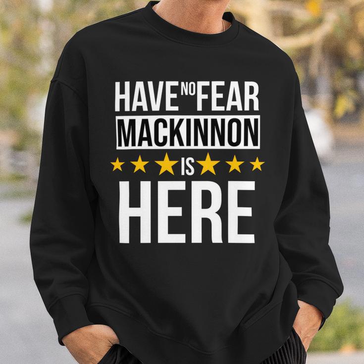 Have No Fear Mackinnon Is Here Name Sweatshirt Gifts for Him