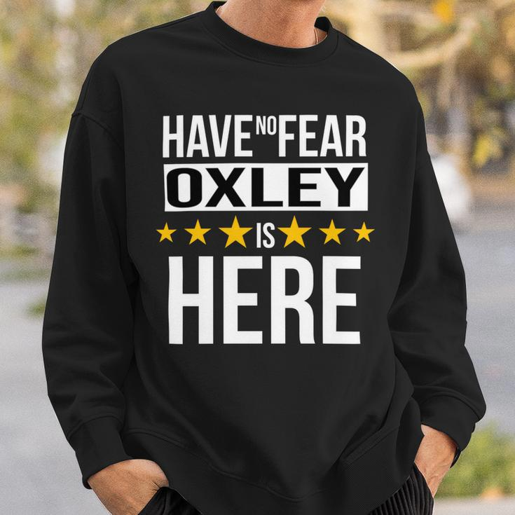 Have No Fear Oxley Is Here Name Sweatshirt Gifts for Him