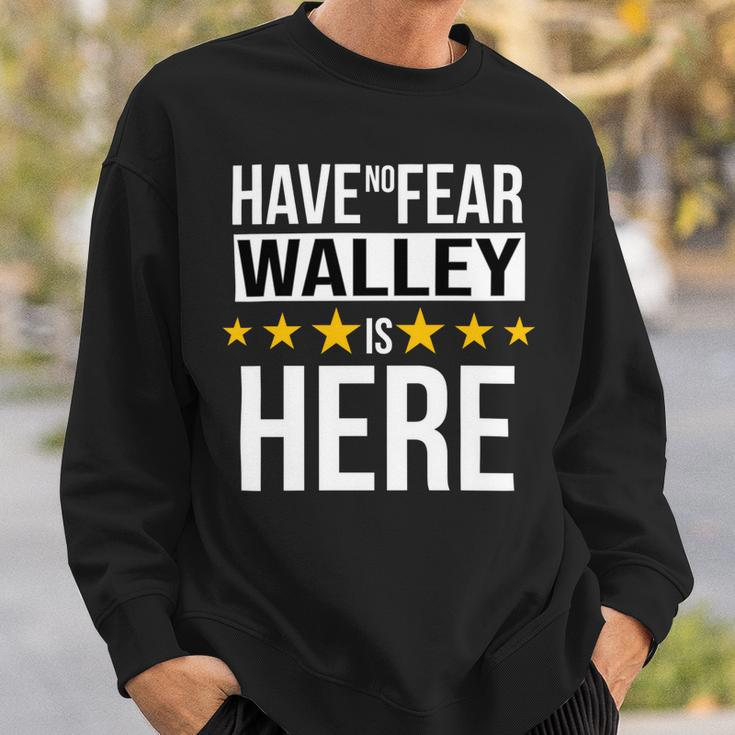 Have No Fear Walley Is Here Name Sweatshirt Gifts for Him