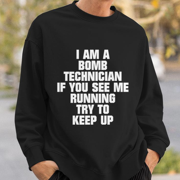 I Am A Bomb Technician If You See Me Running On Back V2 Sweatshirt Gifts for Him