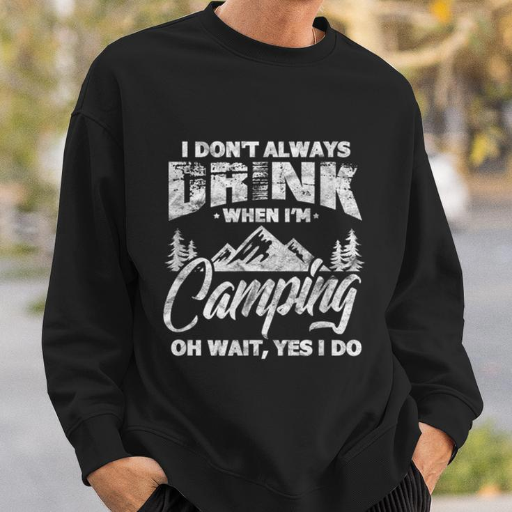 I Dont Always Drink When Im Camping Funny Camper Sweatshirt Gifts for Him