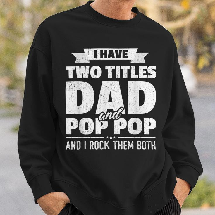 I Have Two Titles Dad And Pop Pop Grandpa Fathers Day Sweatshirt Gifts for Him