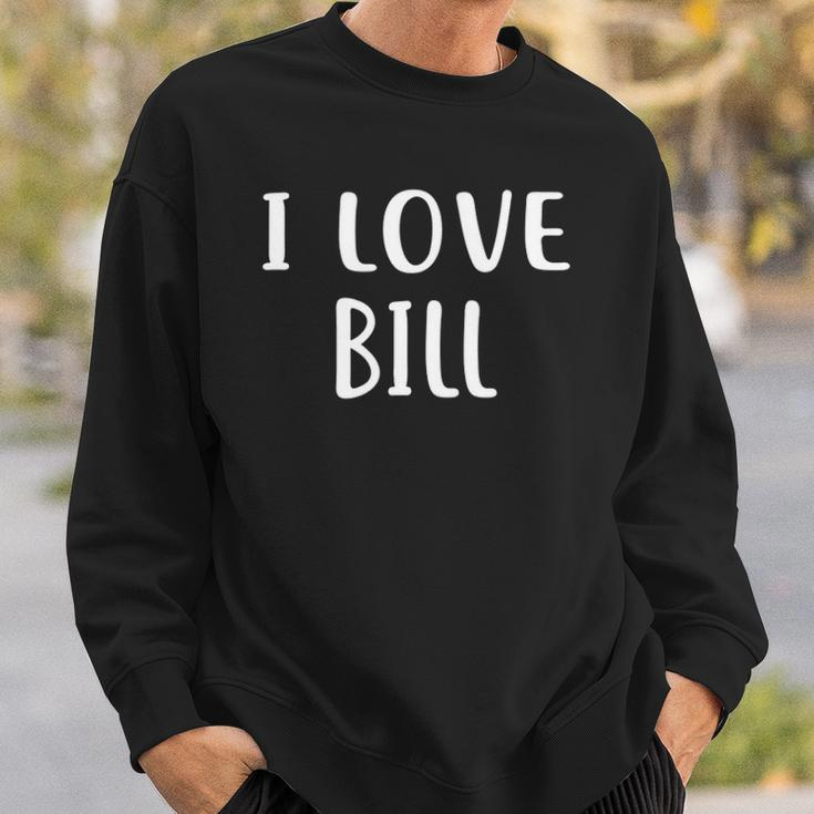 I Love Bill Lover Bill Name Personalized Custom Sweatshirt Gifts for Him
