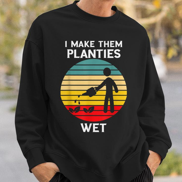 I Make Them Planties Wet Funny Gardening Pun Plant Watering V2 Sweatshirt Gifts for Him