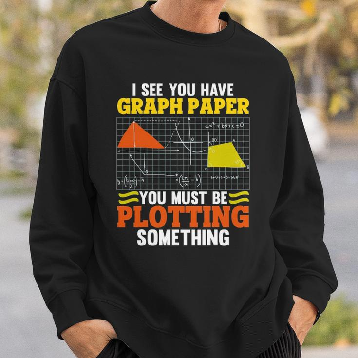 I See You Have Graph Paper Plotting Math Pun Funny Math Geek Sweatshirt Gifts for Him