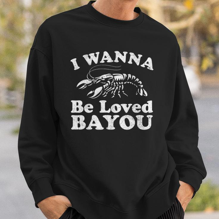 I Wanna Be Loved Bayou Funny Crawfish Boil Mardi Gras Cajun Sweatshirt Gifts for Him
