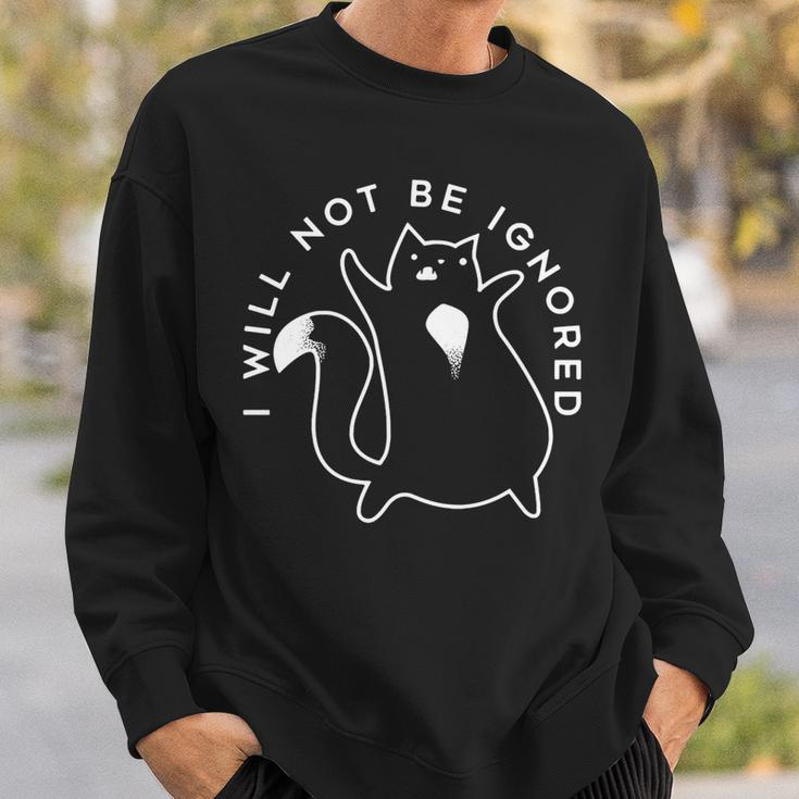 I Will Not Be Ignored Funny Cute Cat Cat Loves Sweatshirt Gifts for Him