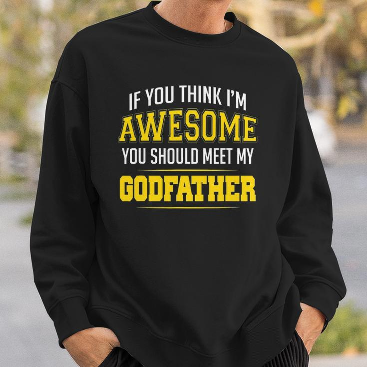 If You Think Im Awesome You Should Meet My Godfather Sweatshirt Gifts for Him