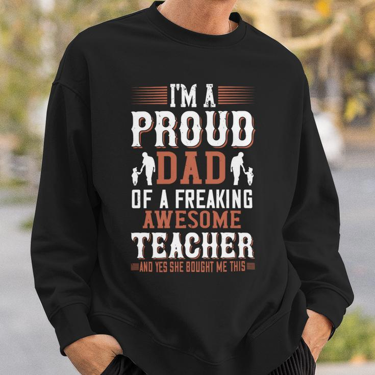 I’M A Proud Dad Of A Freaking Awesome Teacher And Yes She Bought Me This Sweatshirt Gifts for Him
