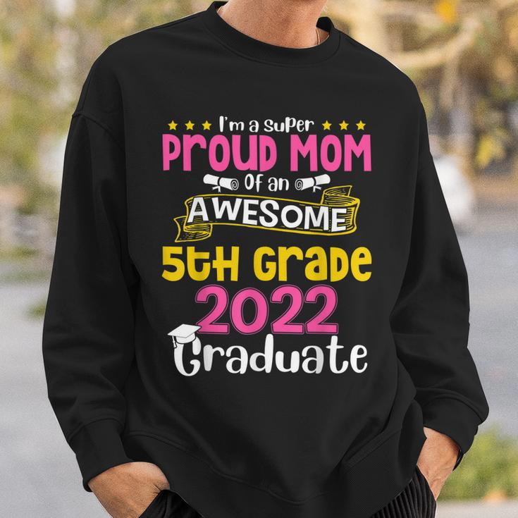 Im A Super Proud Mom Of An Awesome 5Th Grade 2022 Graduate Sweatshirt Gifts for Him