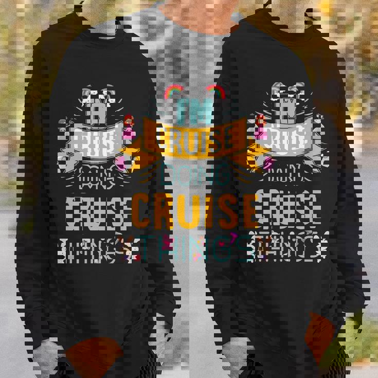 Im Cruise Doing Cruise Things Cruise Shirt For Cruise Sweatshirt Gifts for Him