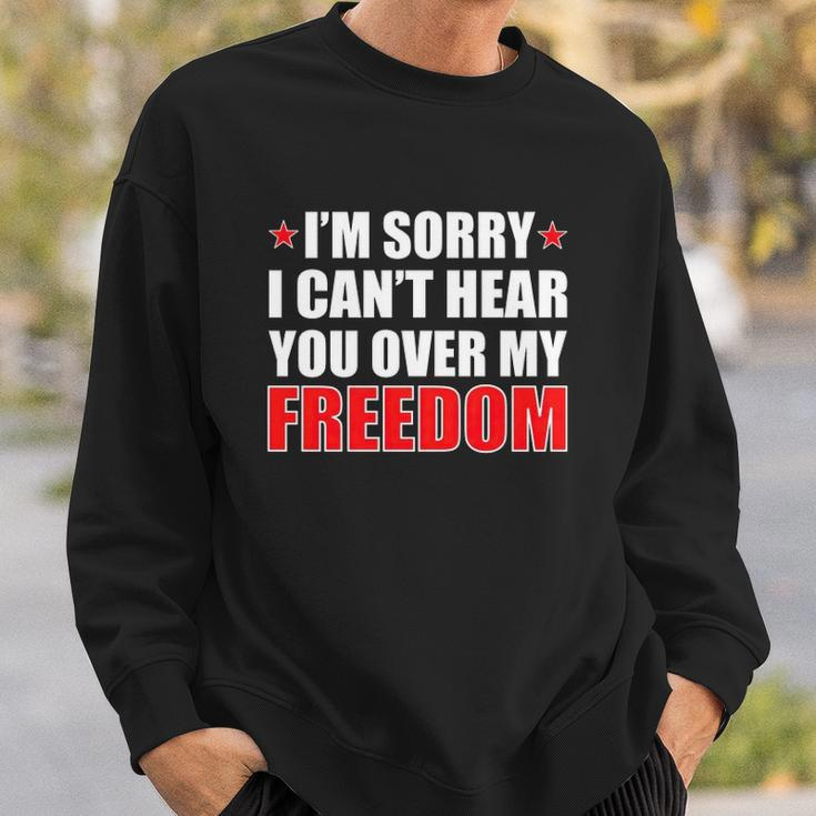 Im Sorry I Cant Hear You Over My Freedom Usa Sweatshirt Gifts for Him