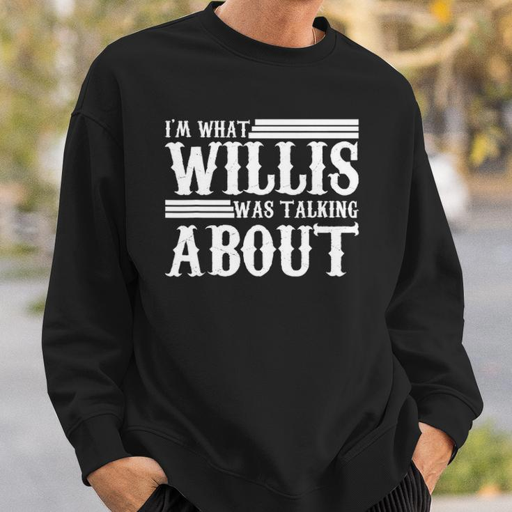 Im What Willis Was Talking About Funny 80S Sweatshirt Gifts for Him