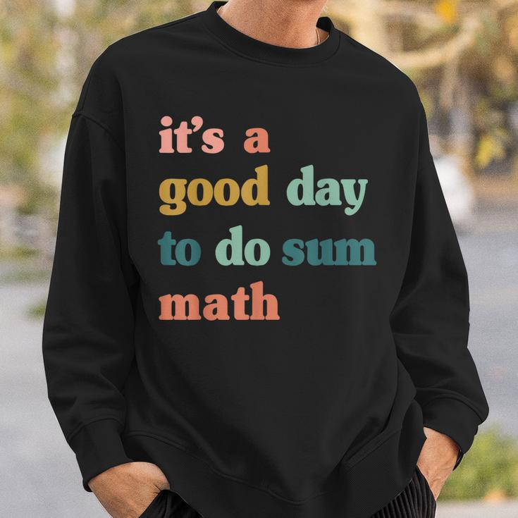 It’S A Good Day To Do Sum MathFunny MathMath Lover Teacher Sweatshirt Gifts for Him