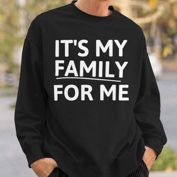 Its My Family For Me Sweatshirt Gifts for Him