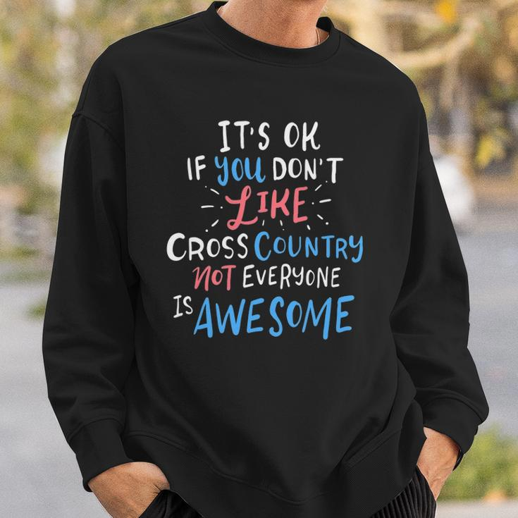 Its Ok If You Dont Like Cross Country Not Everyone Is Sweatshirt Gifts for Him