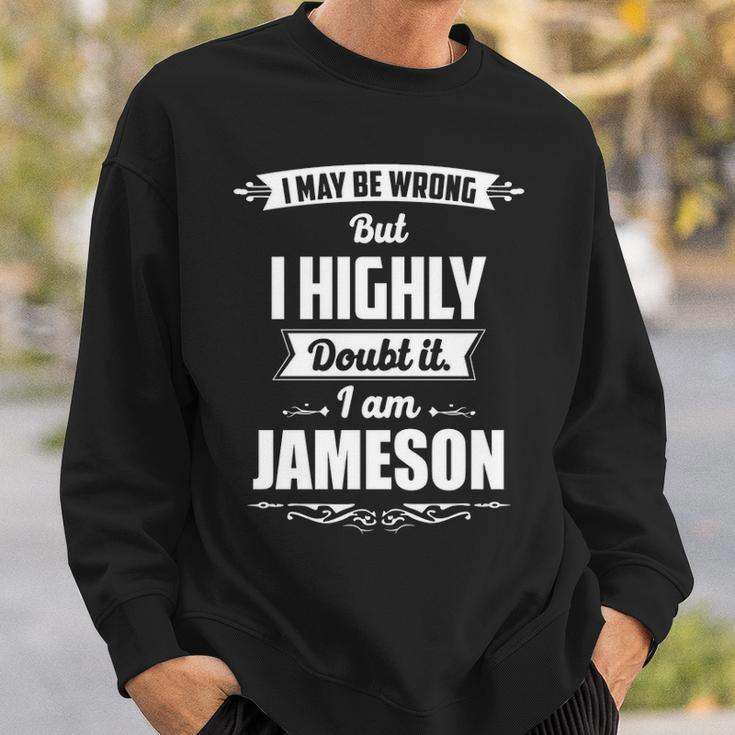 Jameson Name Gift I May Be Wrong But I Highly Doubt It Im Jameson Sweatshirt Gifts for Him