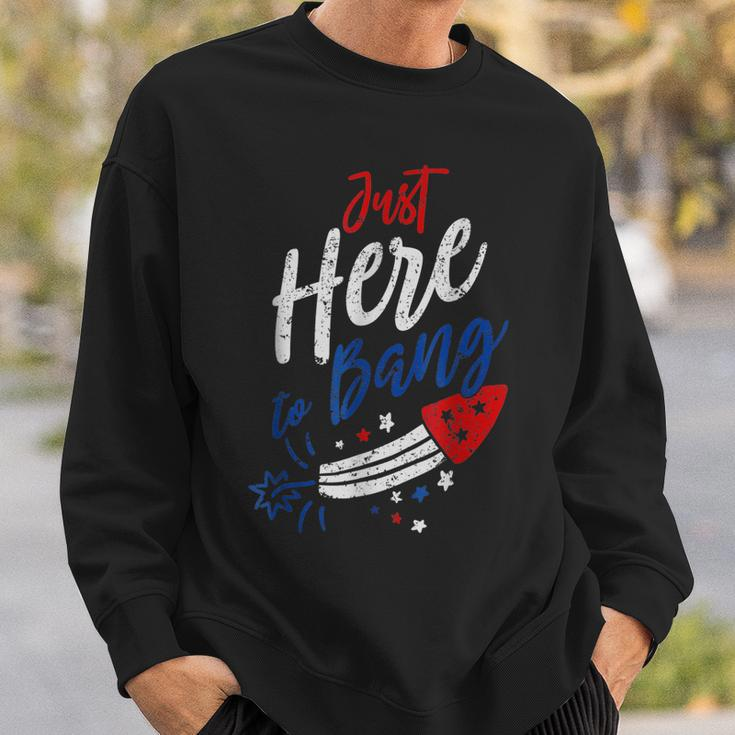 Just Here To Bang 4Th Of July Funny Fireworks Patriotic Sweatshirt Gifts for Him