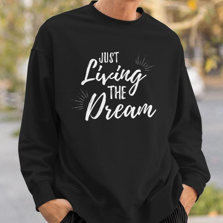 Just Living The Dreaminspirational Quote Sweatshirt Gifts for Him