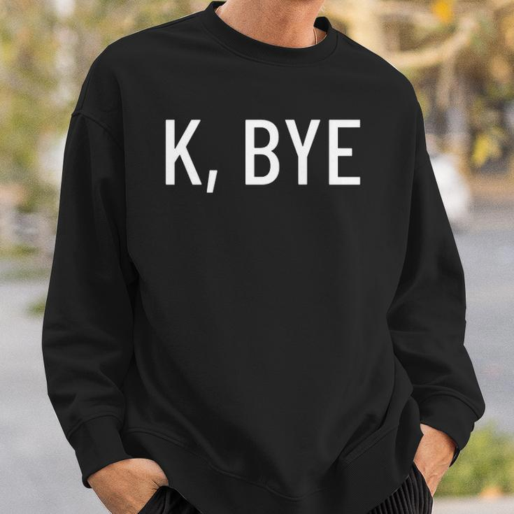 K Bye Say Something Much Worse Sweatshirt Gifts for Him